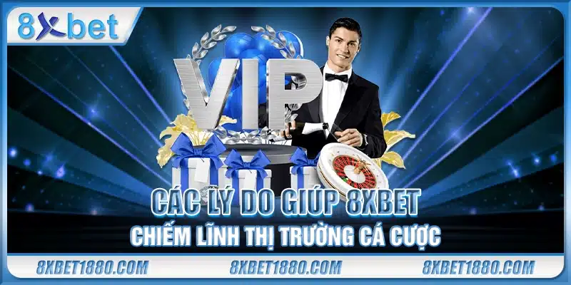 Các lý do giúp 8xbet chiếm lĩnh thị trường cá cược